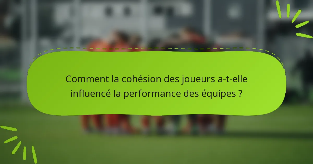 Comment la cohésion des joueurs a-t-elle influencé la performance des équipes ?