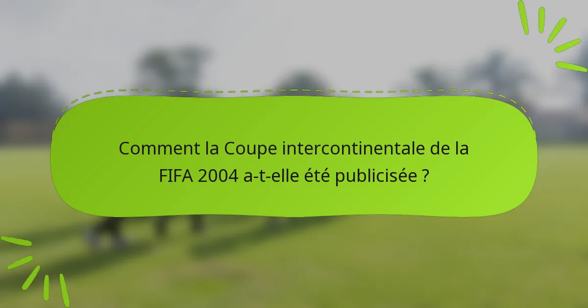 Comment la Coupe intercontinentale de la FIFA 2004 a-t-elle été publicisée ?