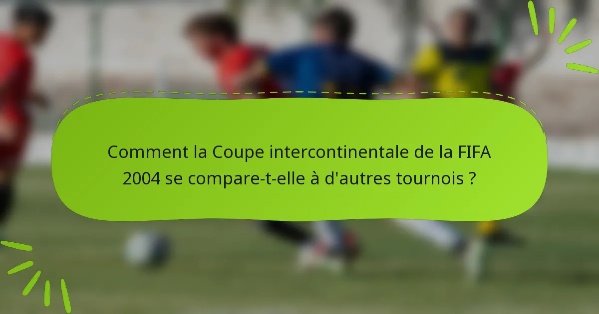 Comment la Coupe intercontinentale de la FIFA 2004 se compare-t-elle à d'autres tournois ?