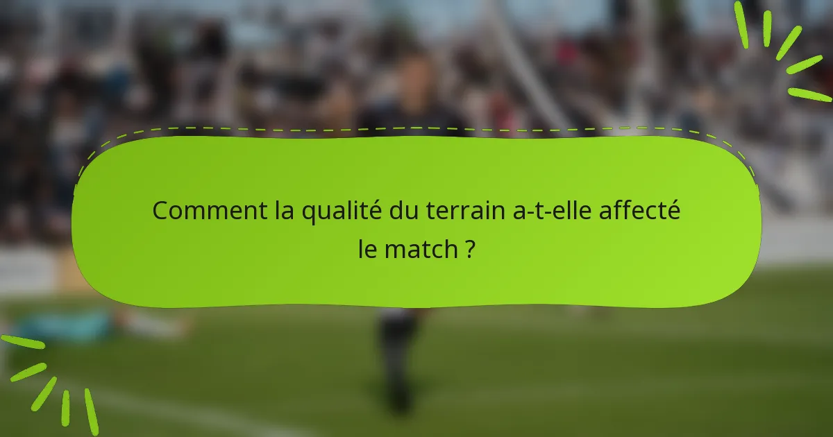 Comment la qualité du terrain a-t-elle affecté le match ?