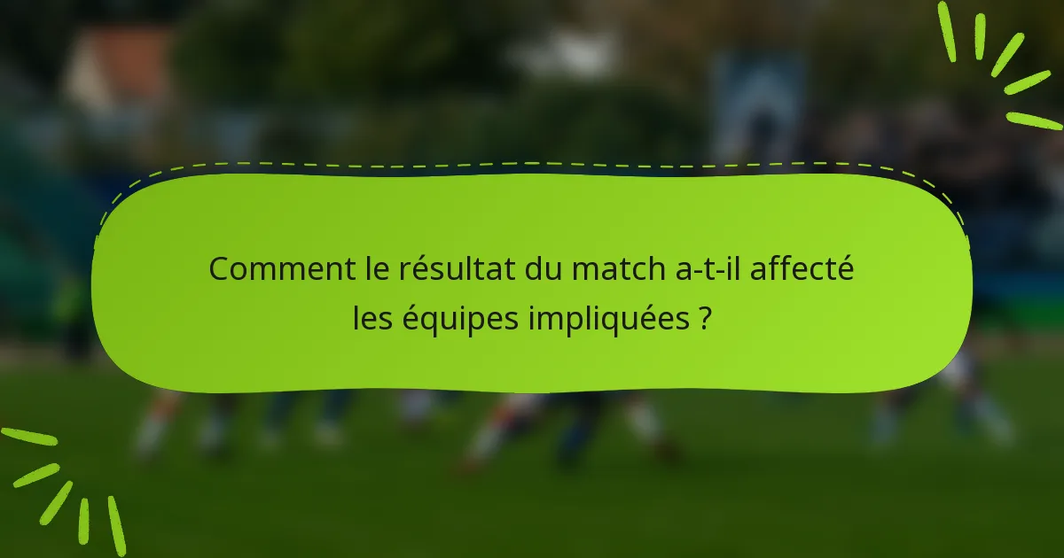 Comment le résultat du match a-t-il affecté les équipes impliquées ?