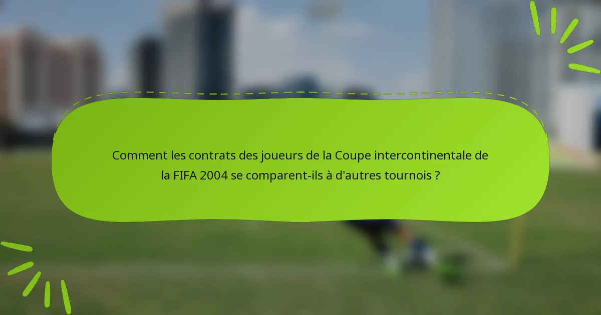 Comment les contrats des joueurs de la Coupe intercontinentale de la FIFA 2004 se comparent-ils à d'autres tournois ?