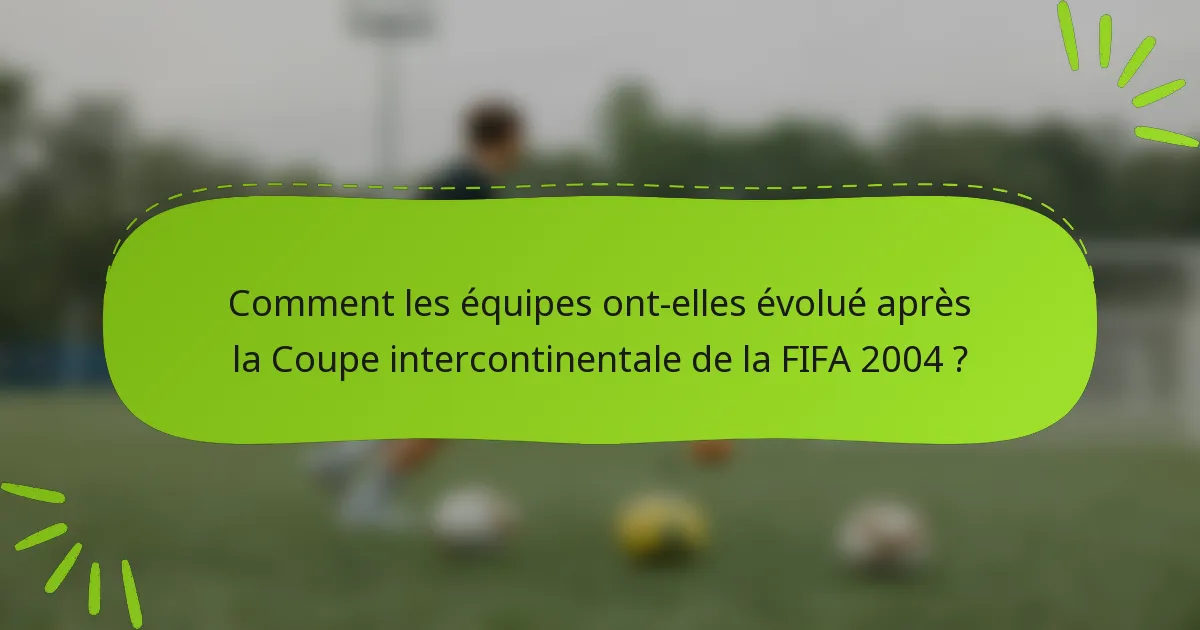 Comment les équipes ont-elles évolué après la Coupe intercontinentale de la FIFA 2004 ?