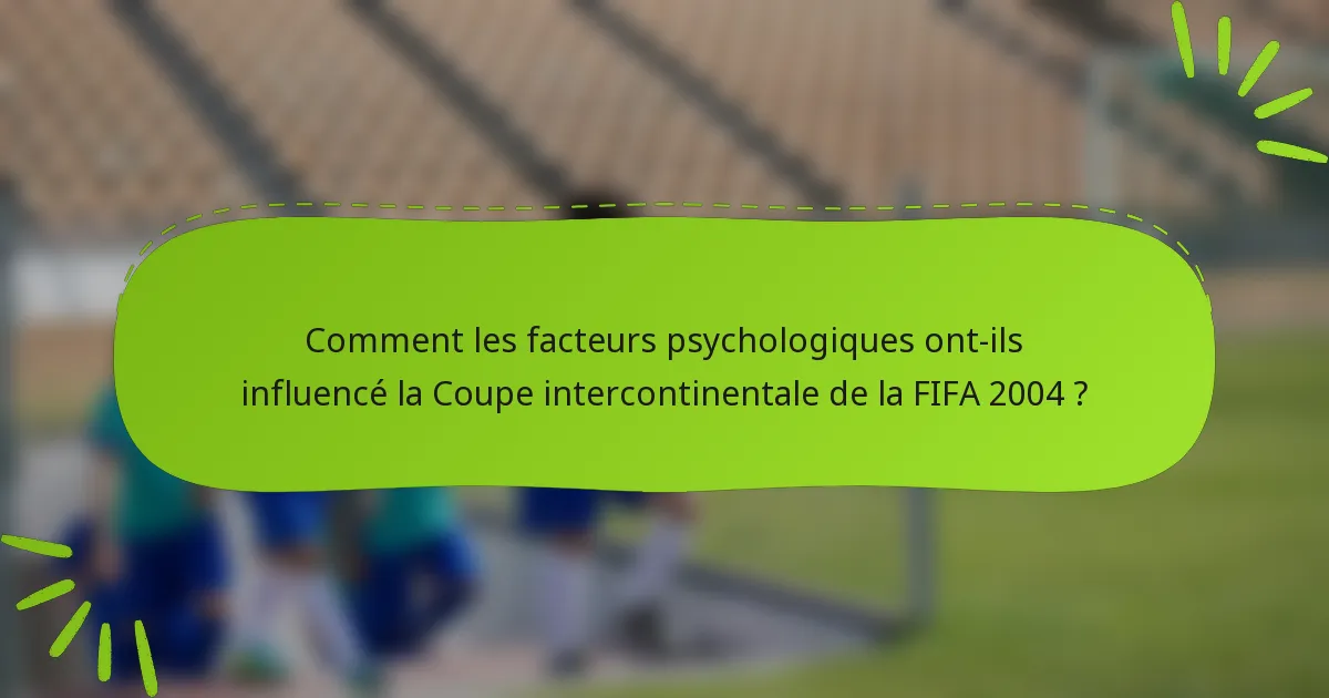Comment les facteurs psychologiques ont-ils influencé la Coupe intercontinentale de la FIFA 2004 ?