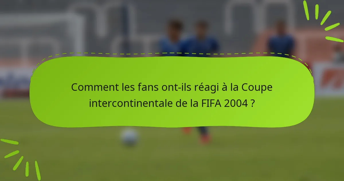 Comment les fans ont-ils réagi à la Coupe intercontinentale de la FIFA 2004 ?