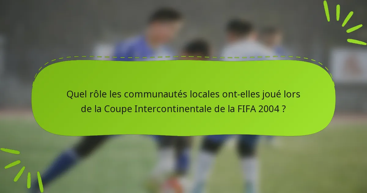 Quel rôle les communautés locales ont-elles joué lors de la Coupe Intercontinentale de la FIFA 2004 ?