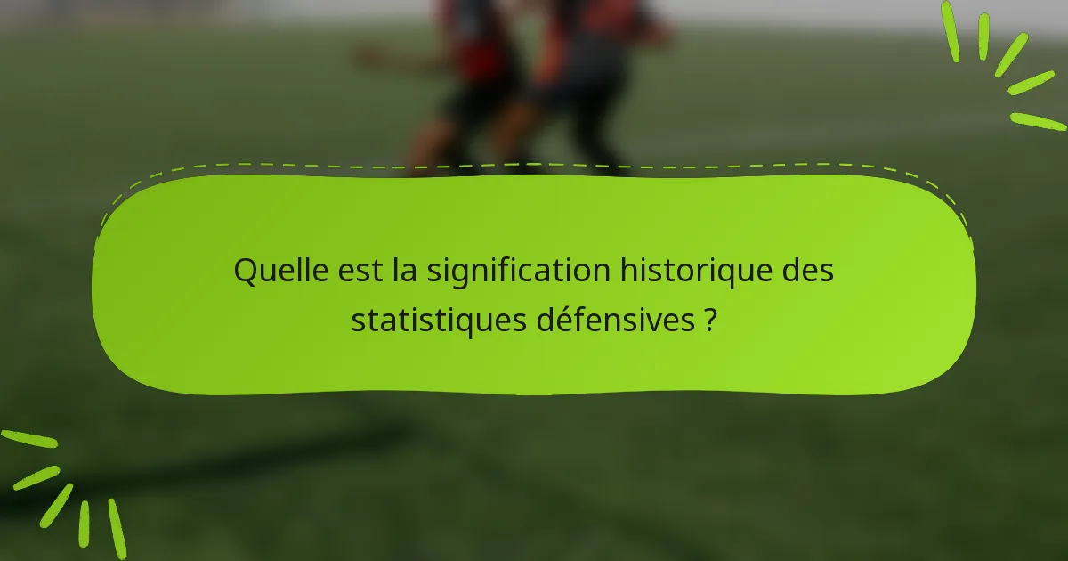 Quelle est la signification historique des statistiques défensives ?