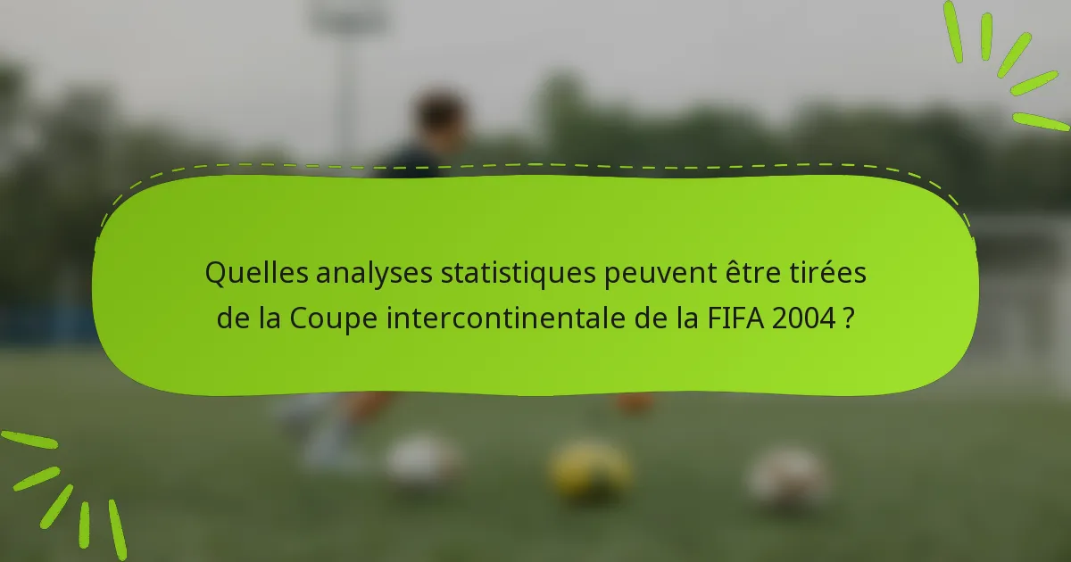 Quelles analyses statistiques peuvent être tirées de la Coupe intercontinentale de la FIFA 2004 ?