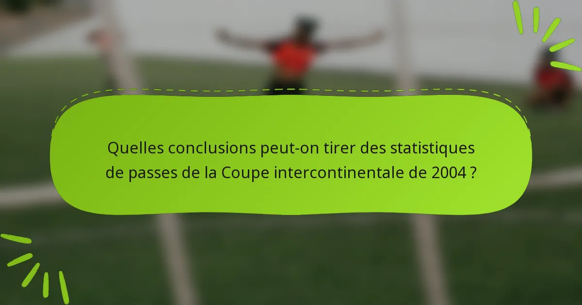 Quelles conclusions peut-on tirer des statistiques de passes de la Coupe intercontinentale de 2004 ?