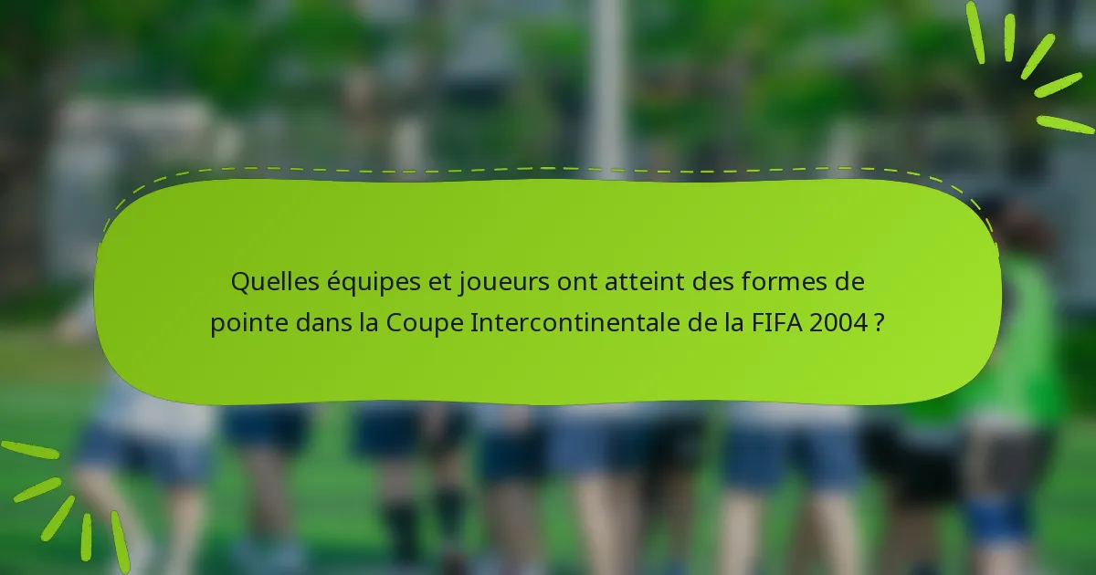 Quelles équipes et joueurs ont atteint des formes de pointe dans la Coupe Intercontinentale de la FIFA 2004 ?