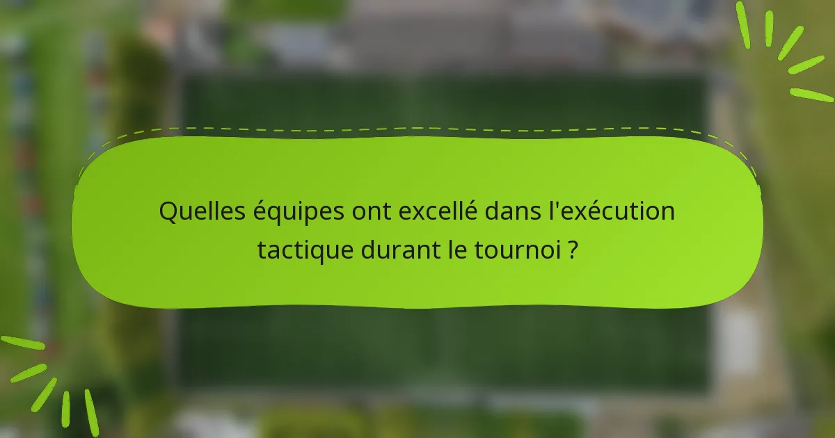 Quelles équipes ont excellé dans l'exécution tactique durant le tournoi ?
