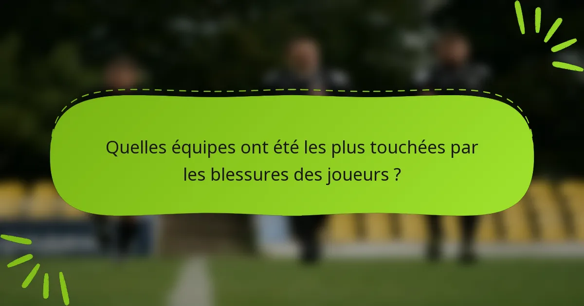 Quelles équipes ont été les plus touchées par les blessures des joueurs ?