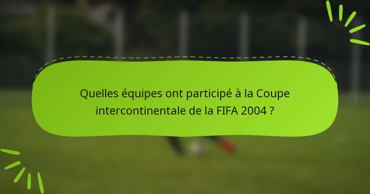 Quelles équipes ont participé à la Coupe intercontinentale de la FIFA 2004 ?
