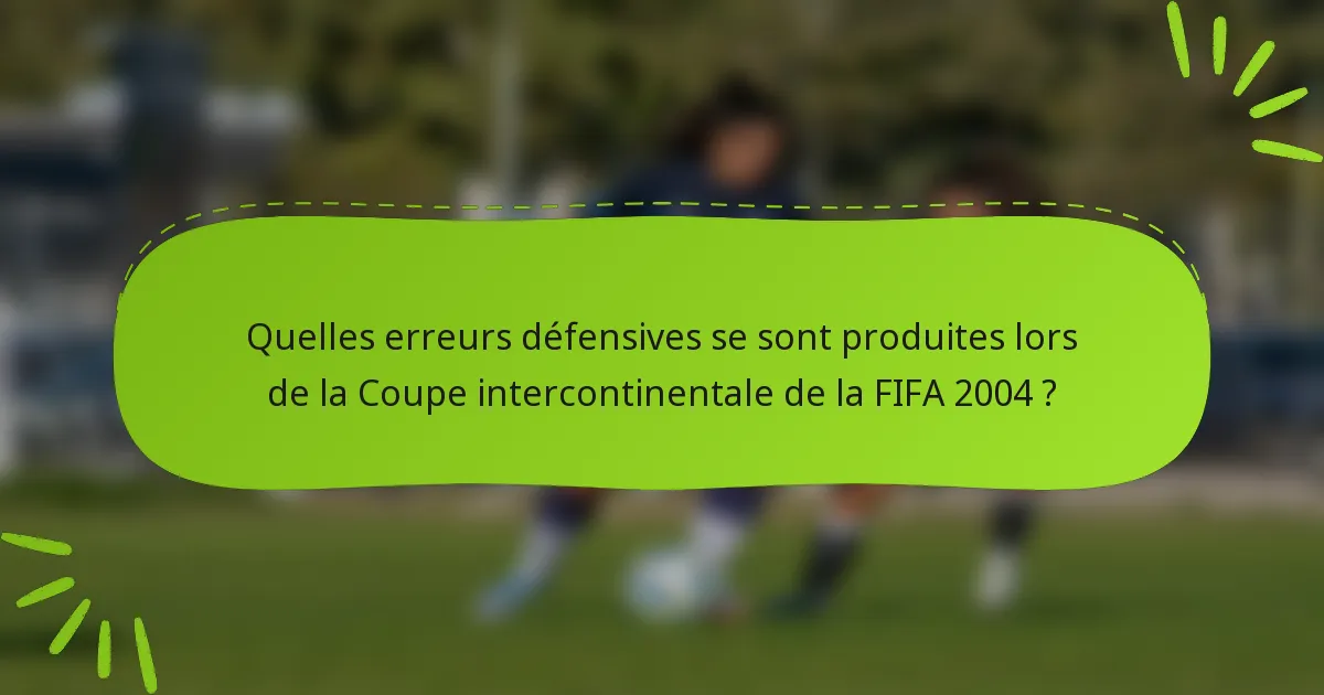 Quelles erreurs défensives se sont produites lors de la Coupe intercontinentale de la FIFA 2004 ?