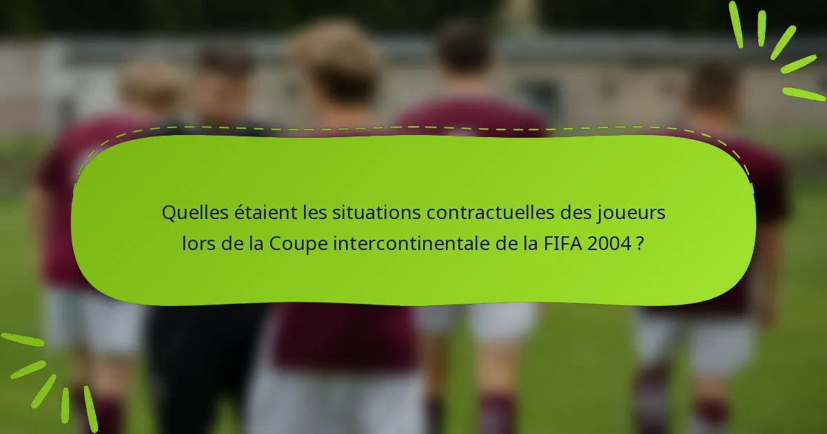Quelles étaient les situations contractuelles des joueurs lors de la Coupe intercontinentale de la FIFA 2004 ?