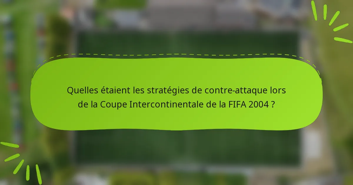 Quelles étaient les stratégies de contre-attaque lors de la Coupe Intercontinentale de la FIFA 2004 ?