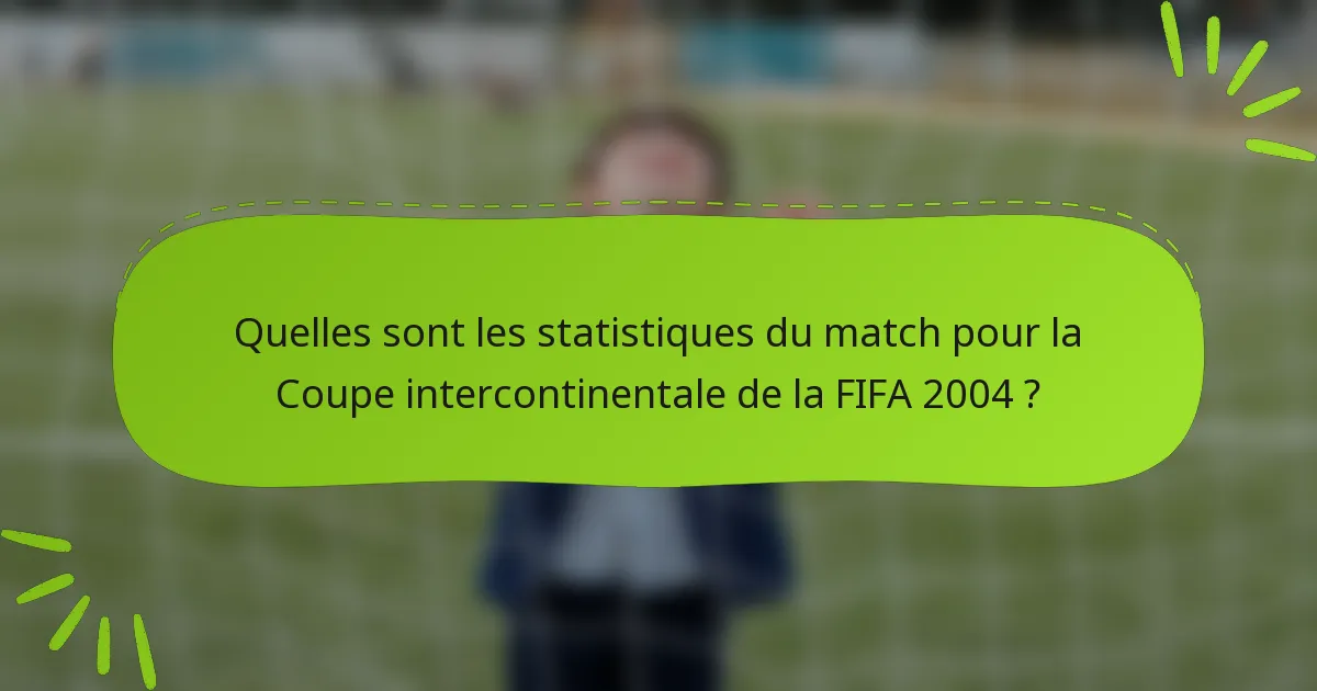Quelles sont les statistiques du match pour la Coupe intercontinentale de la FIFA 2004 ?