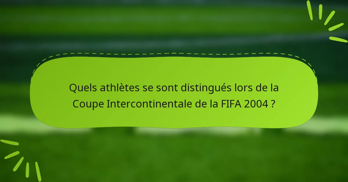Quels athlètes se sont distingués lors de la Coupe Intercontinentale de la FIFA 2004 ?