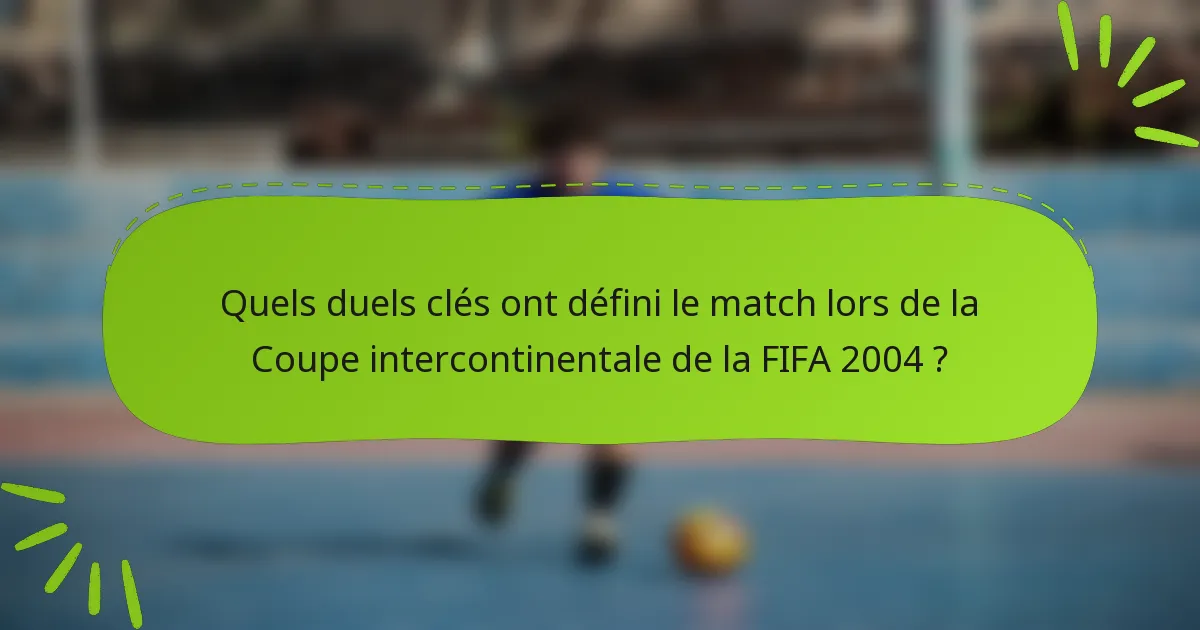Quels duels clés ont défini le match lors de la Coupe intercontinentale de la FIFA 2004 ?