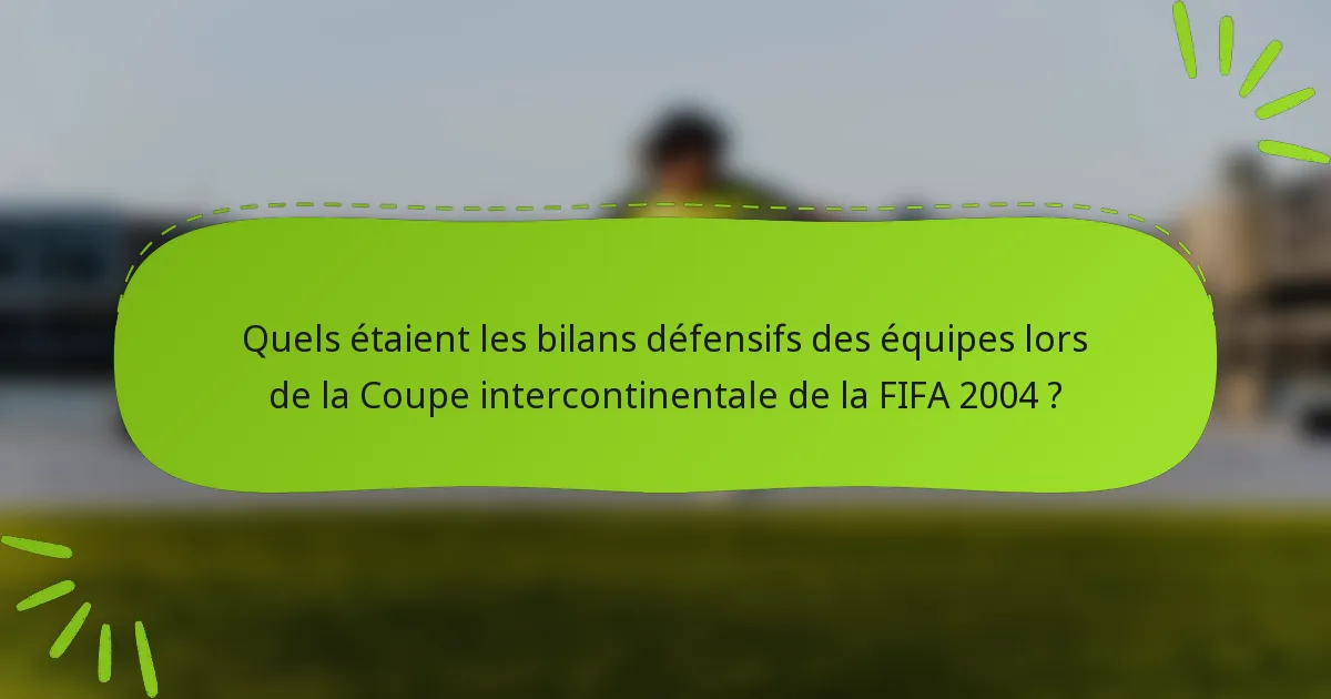 Quels étaient les bilans défensifs des équipes lors de la Coupe intercontinentale de la FIFA 2004 ?