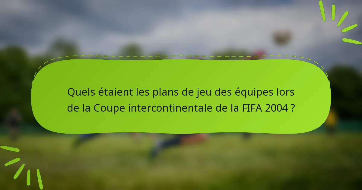 Quels étaient les plans de jeu des équipes lors de la Coupe intercontinentale de la FIFA 2004 ?