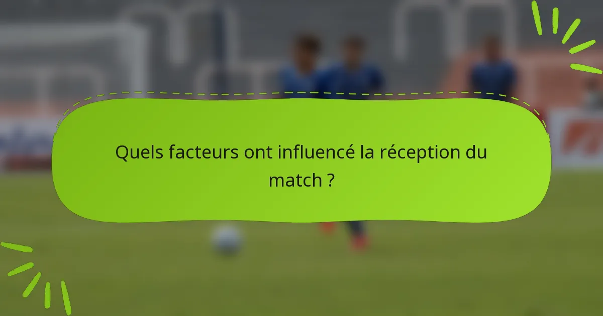 Quels facteurs ont influencé la réception du match ?