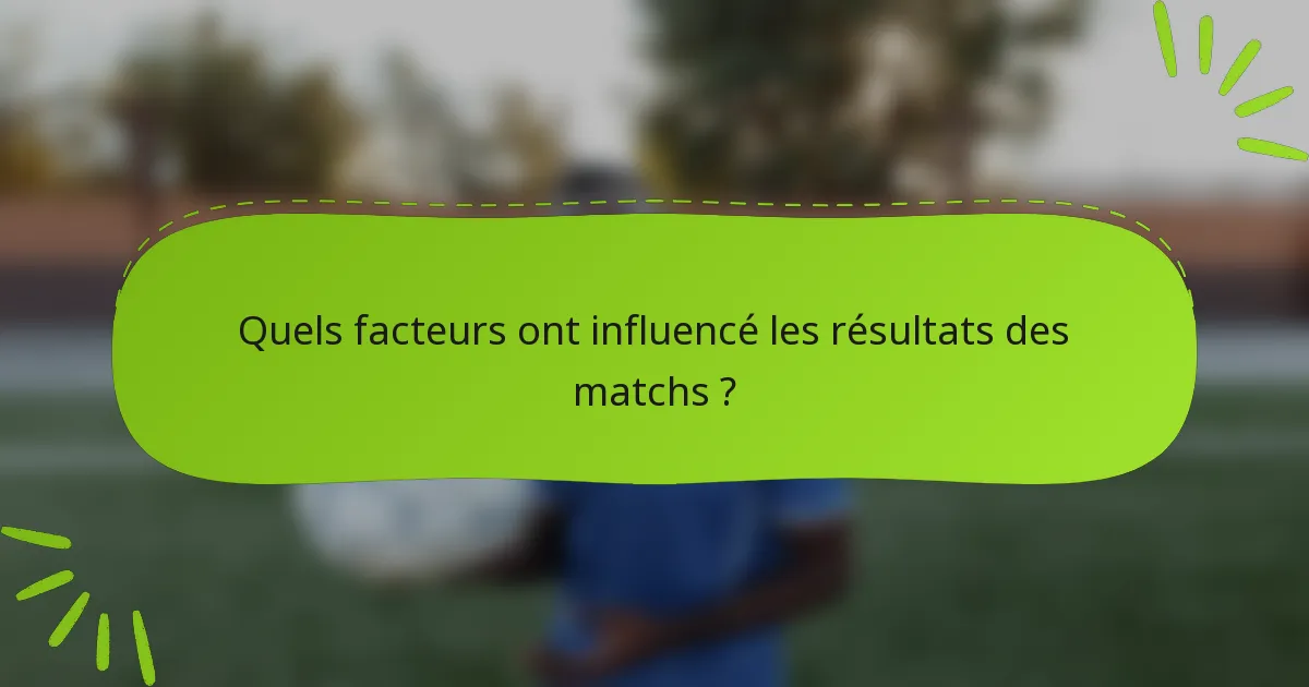 Quels facteurs ont influencé les résultats des matchs ?