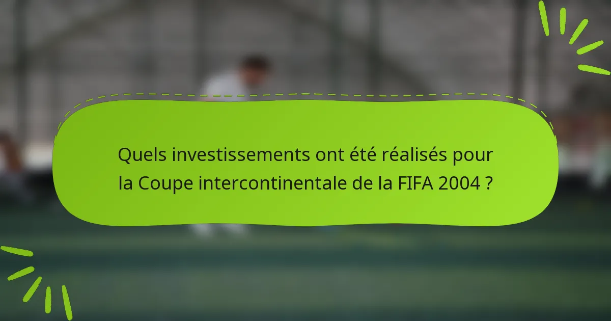 Quels investissements ont été réalisés pour la Coupe intercontinentale de la FIFA 2004 ?