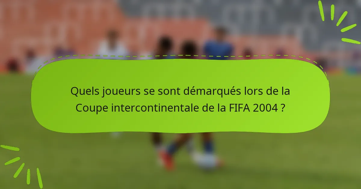 Quels joueurs se sont démarqués lors de la Coupe intercontinentale de la FIFA 2004 ?