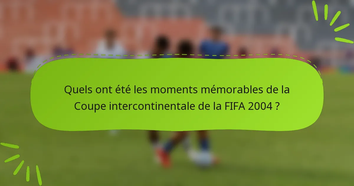 Quels ont été les moments mémorables de la Coupe intercontinentale de la FIFA 2004 ?