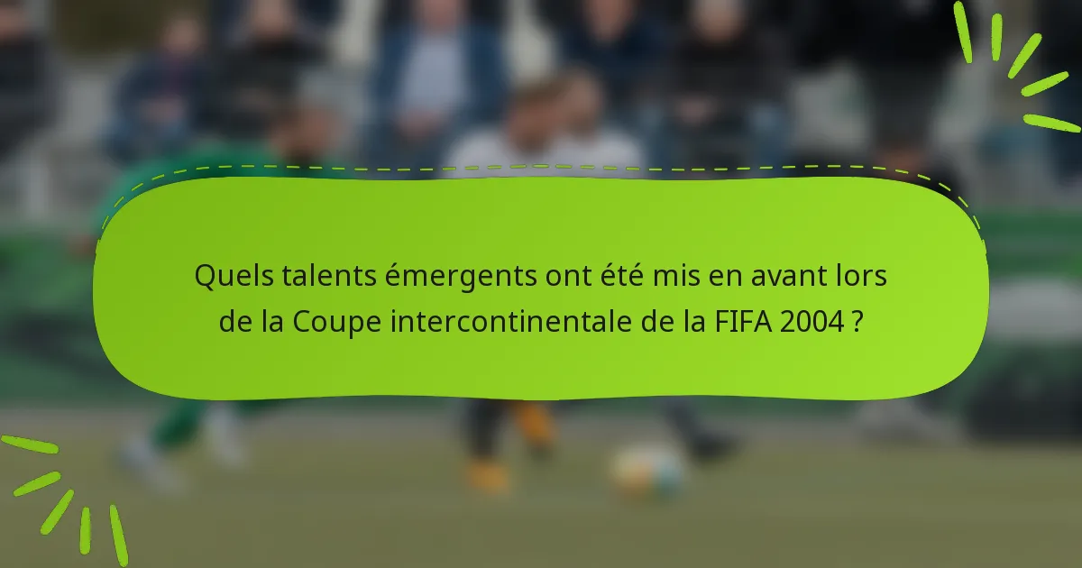 Quels talents émergents ont été mis en avant lors de la Coupe intercontinentale de la FIFA 2004 ?