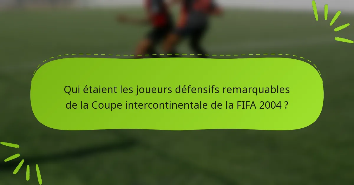 Qui étaient les joueurs défensifs remarquables de la Coupe intercontinentale de la FIFA 2004 ?